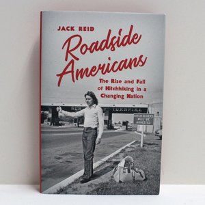 Roadside Americans The Rise and Fall of Hitchhiking in a Changing Nation